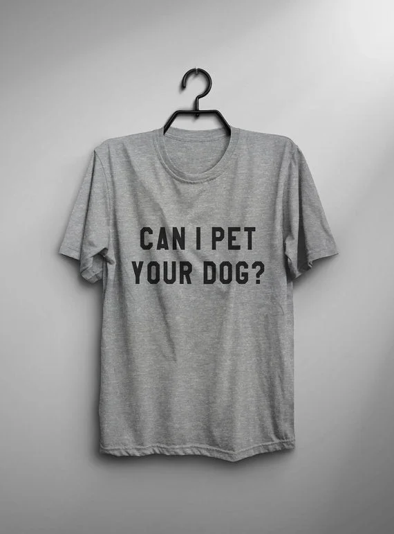 Can I pet your dog tshirt dogs lover gift t shirt with quotes graphic tee women funny t-shirts animal lover gift-C840