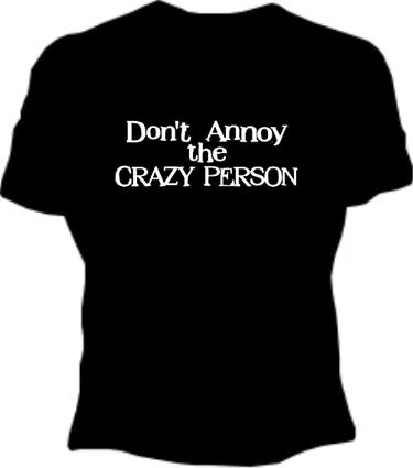 Dont Annoy The Crazy Person Girls T-Shirt